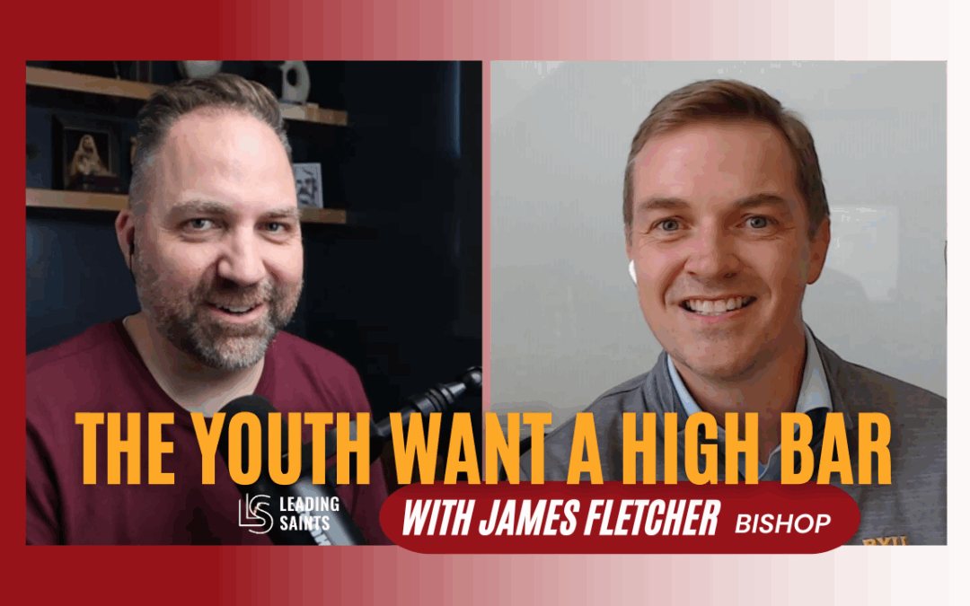 The Bishopric & the Youth | A How I Lead Interview with James Fletcher