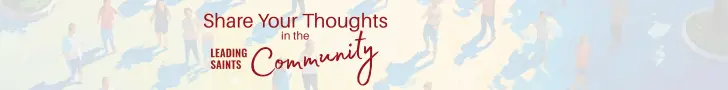 Share Your Thoughts in the Leading Saints Community