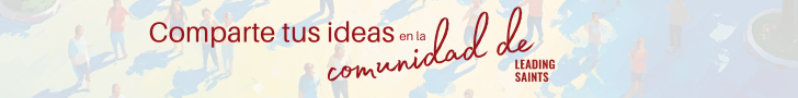 Comparte tus ideas en la comunidad de Leading Saints