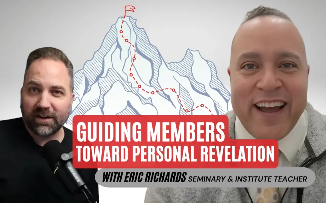 10 Lesser-Known Ideas to Help Ward Members Connect with Jesus Christ | An Interview with Eric Richards