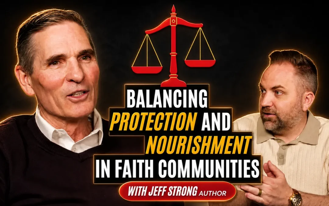Balancing Protection and Nourishment in Faith Communities, with Jeff Strong