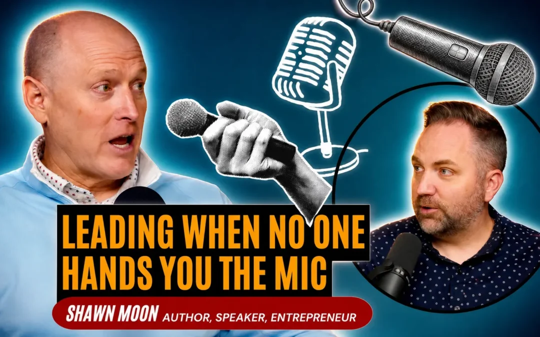 Leading When No One Hands You the Mic: Shawn Moon